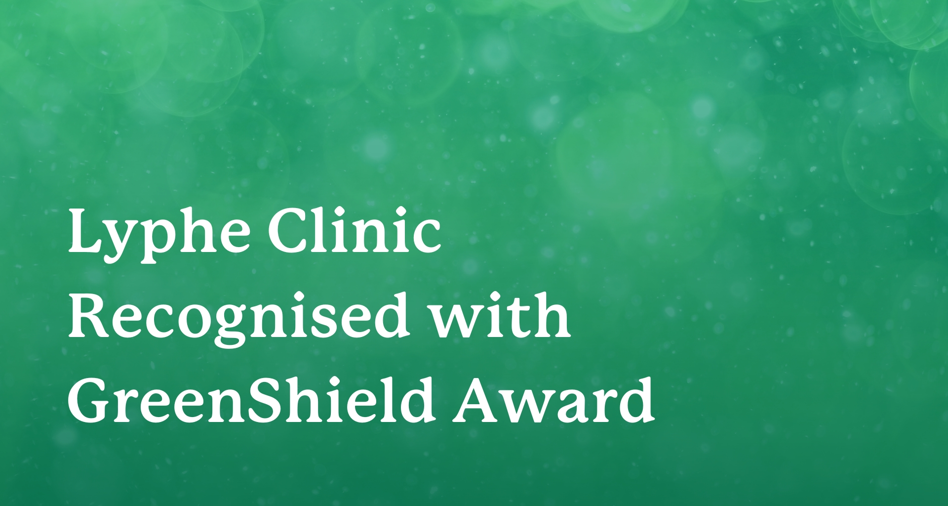Lyphe Clinic Recognised with GreenShield Award